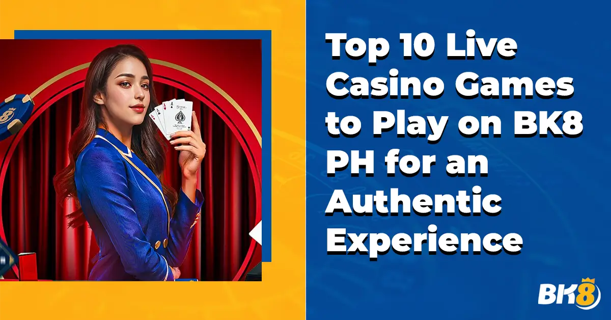 Top 10 Live Casino Games Play BK8 PH Authentic Experience